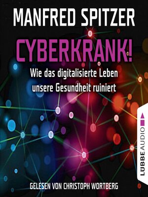 cover image of Cyberkrank!--Wie das digitalisierte Leben unserer Gesundheit ruiniert